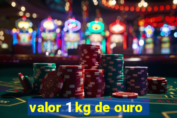 valor 1 kg de ouro